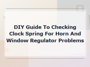 Diy Clock Spring Diagnosis for Horn and Window Regulator Issues