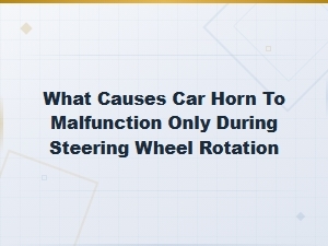 Diagnosing a Car Horn That Only Fails During Steering Wheel Rotation