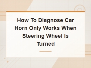 Diagnosing a Car Horn That Only Works When Turning the Steering Wheel
