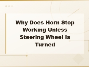 Horn Only Works When Steering Wheel Is Turned: Common Causes and Fixes