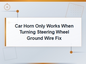 Car Horn Only Works When Turning Steering Wheel Ground Wire Fix