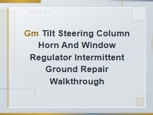 Gm Tilt Steering Column Horn and Window Regulator Intermittent Ground Repair Walkthrough
