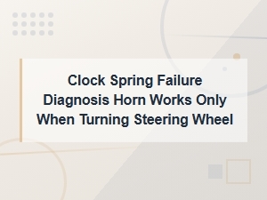 Clock Spring Failure Diagnosis: Horn Only Works When Turning Steering Wheel