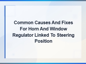 Window Regulator and Horn Faults Tied to Steering Position