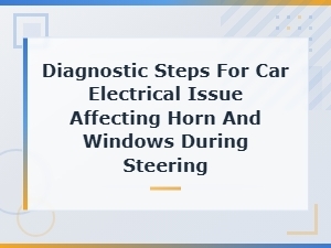 Horn and Window Electrical Faults During Steering Diagnosis